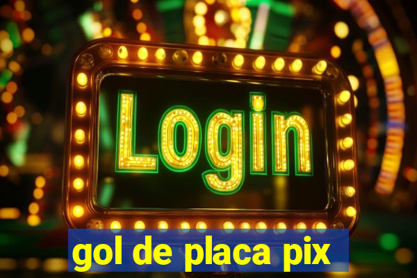gol de placa pix